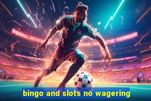 bingo and slots no wagering