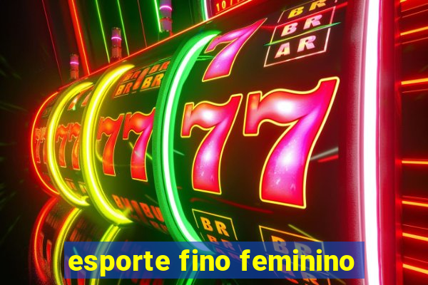 esporte fino feminino