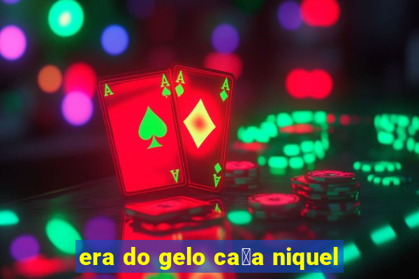 era do gelo ca莽a niquel