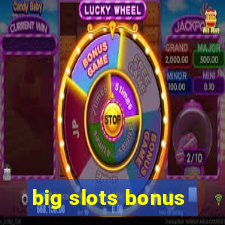 big slots bonus