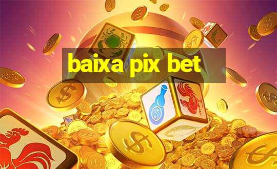 baixa pix bet