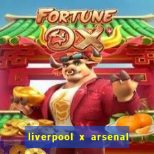 liverpool x arsenal onde assistir