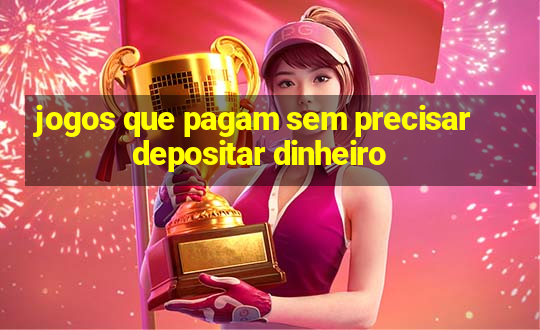 jogos que pagam sem precisar depositar dinheiro