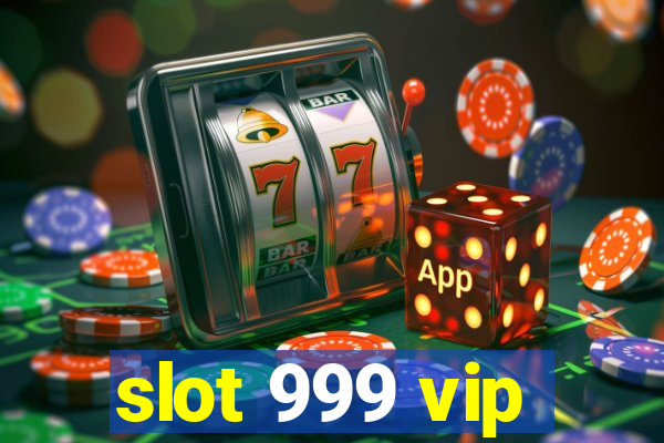 slot 999 vip