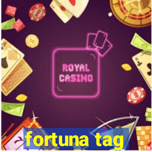 fortuna tag