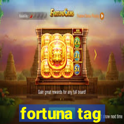 fortuna tag