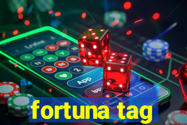 fortuna tag