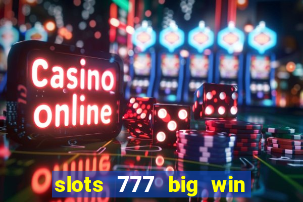 slots 777 big win paga mesmo