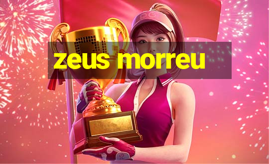 zeus morreu