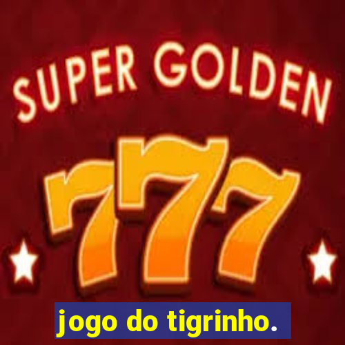 jogo do tigrinho.