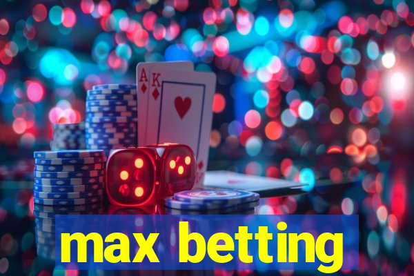 max betting