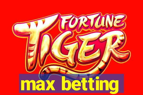 max betting