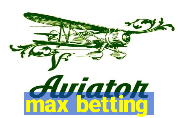 max betting