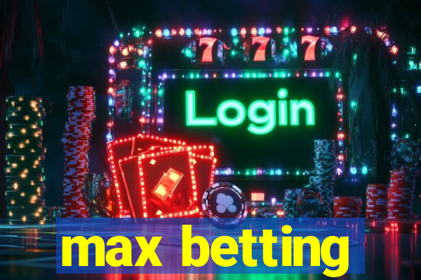 max betting