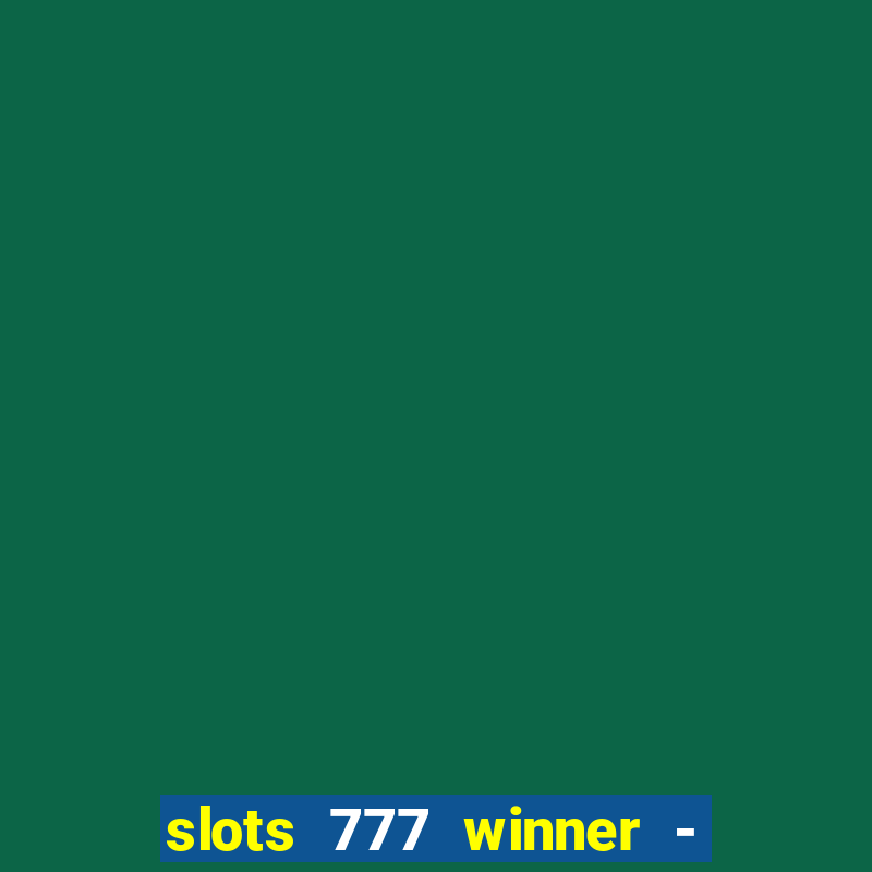 slots 777 winner - casino game