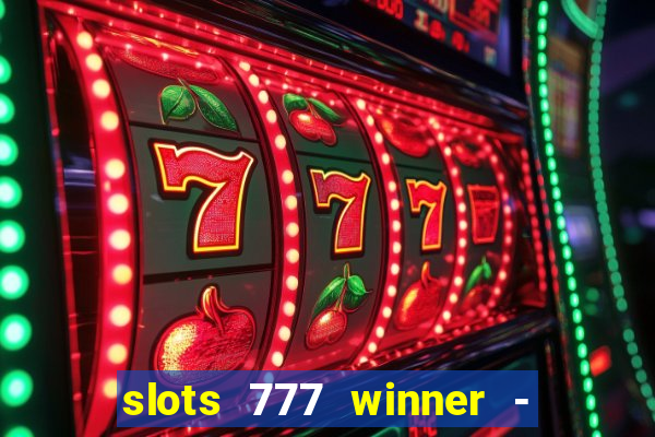 slots 777 winner - casino game