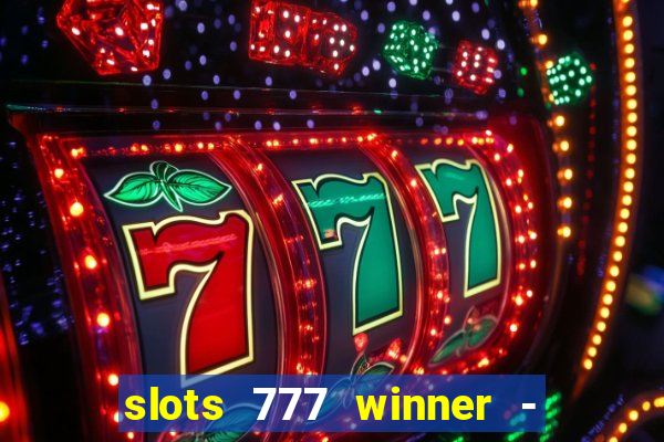 slots 777 winner - casino game