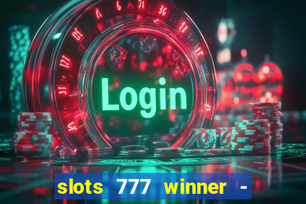 slots 777 winner - casino game