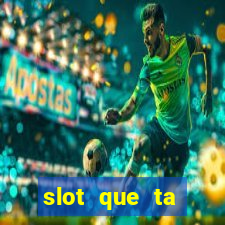 slot que ta pagando agora