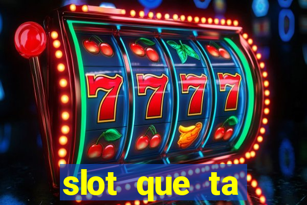 slot que ta pagando agora