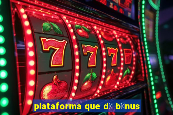 plataforma que d谩 b么nus