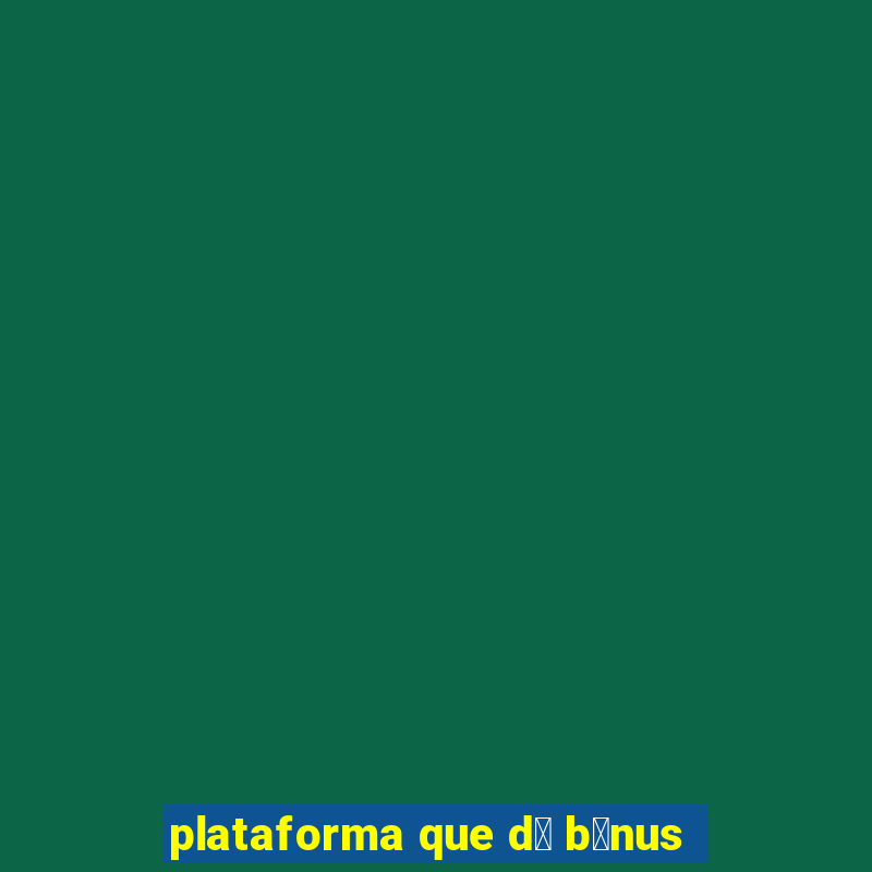 plataforma que d谩 b么nus