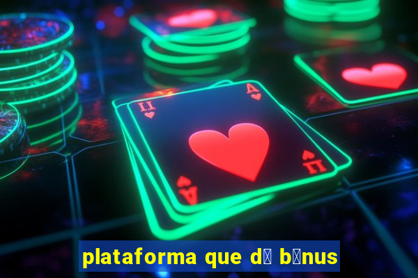 plataforma que d谩 b么nus