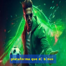 plataforma que d谩 b么nus