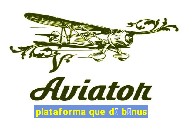 plataforma que d谩 b么nus