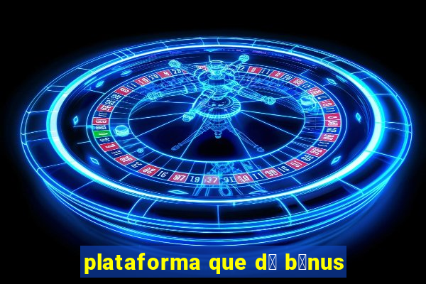 plataforma que d谩 b么nus