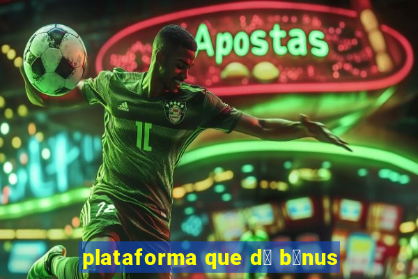 plataforma que d谩 b么nus