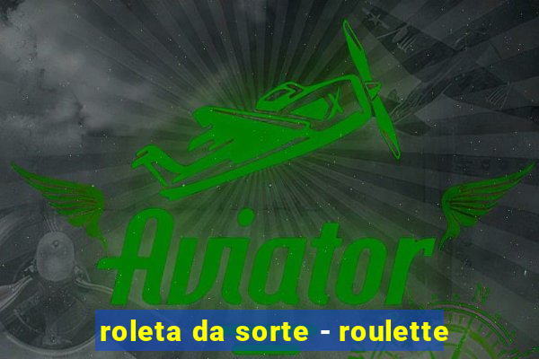 roleta da sorte - roulette