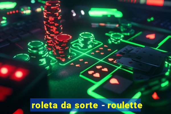 roleta da sorte - roulette