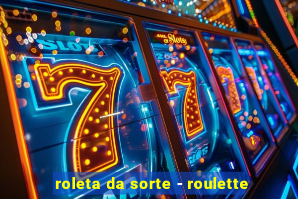 roleta da sorte - roulette