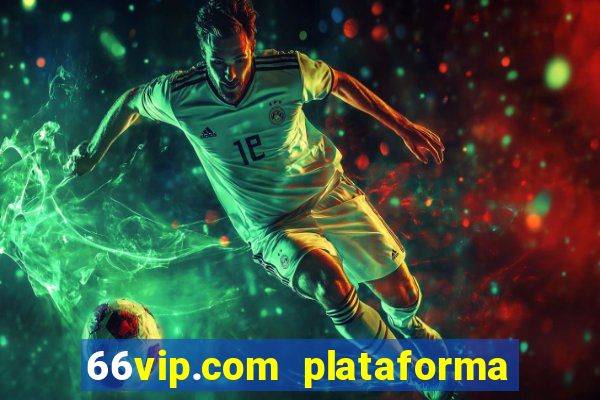 66vip.com plataforma de jogos