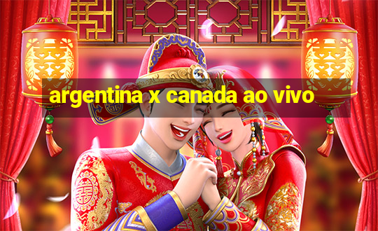 argentina x canada ao vivo