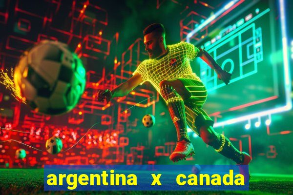 argentina x canada ao vivo