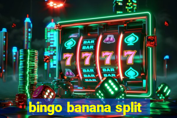 bingo banana split