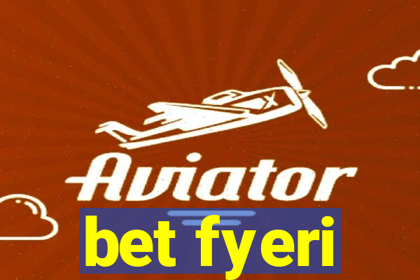 bet fyeri