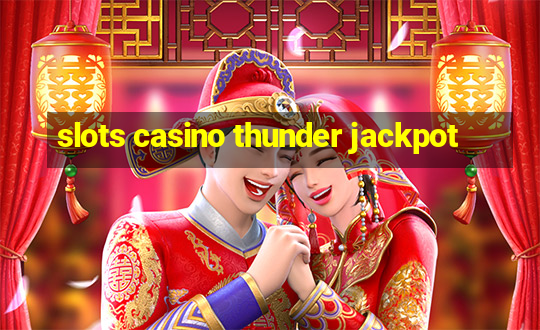 slots casino thunder jackpot