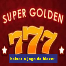 baixar o jogo da blazer