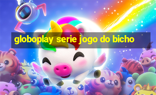 globoplay serie jogo do bicho