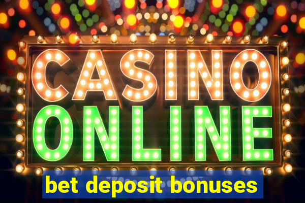 bet deposit bonuses