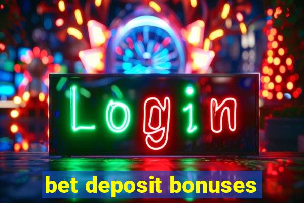 bet deposit bonuses