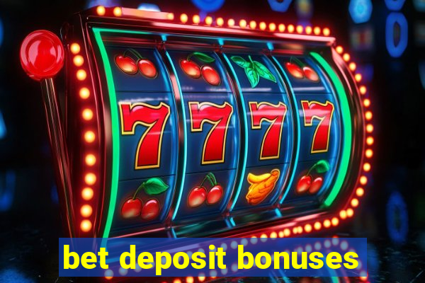 bet deposit bonuses