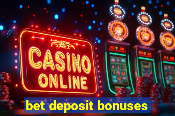 bet deposit bonuses