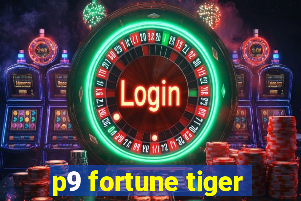 p9 fortune tiger