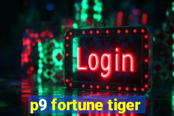 p9 fortune tiger