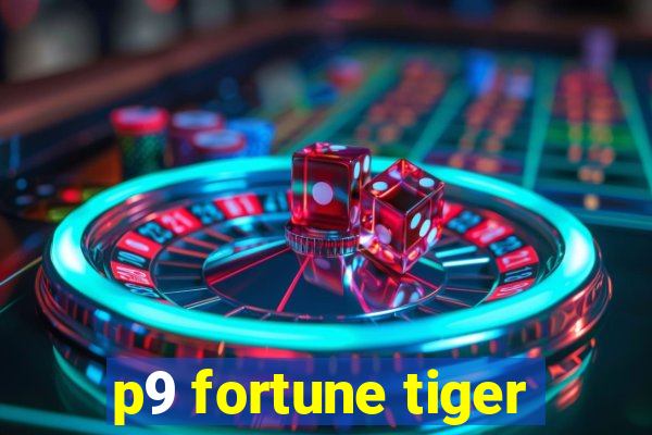 p9 fortune tiger