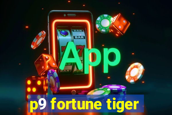 p9 fortune tiger